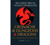 Cronache di Dungeons & Dragons. Storia e immaginario del gioco che ha cambiato i