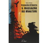 Cronache di guerra. Il massacro dei minatori
