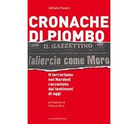 Cronache di piombo. Il terrorismo nel Nordest raccontato dai testimoni di oggi