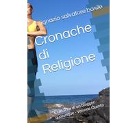 Cronache di Religione: Cronache di un blogger qualunque - Volume Quinto
