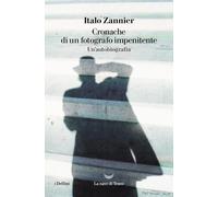 Cronache di un fotografo impenitente. Un'autobiografia [Paperback] [Jul 12, 2024
