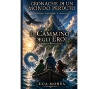 Cronache di un Mondo Perduto: Il Cammino degli Eroi