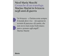 Cronache di un transfuga. Marino Marini in Svizzera negli anni di guerra -...