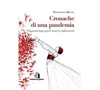Cronache di una pandemia. Cinquantacinque giorni vissuti in confinamento