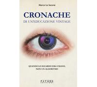 Cronache di un'educazione vintage. Quando lo sguardo era umano, non un alg...