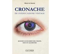 Cronache di un'educazione vintage. Quando lo sguardo era umano, non un algoritmo