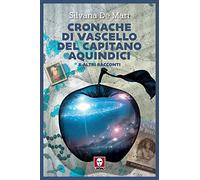 Cronache di vascello del capitano Aquindici e altri racconti