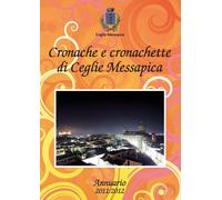 Cronache e cronachette di Ceglie Messapica - Annuario 2011-12 di Stefano Menga