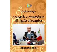Cronache e cronachette di Ceglie Messapica - Annuario 2022 di Stefano Menga,
