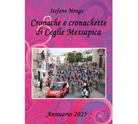Cronache e cronachette di Ceglie Messapica. Annuario 2025