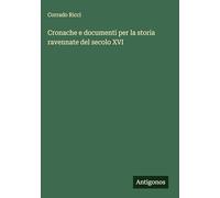 Cronache e documenti per la storia ravennate del secolo XVI