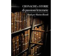 Cronache e storie di passioni letterarie. Studi per Marino Biondi