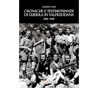 Cronache E Testimonianze Di Guerra In Valfreddana 1940-1945 - - 2025