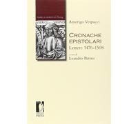 Cronache epistolari. Lettere 1476-1508 - Vespucci Amerigo