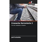 Cronache ferroviarie 2: Tra crisi, mutazione e rinascita