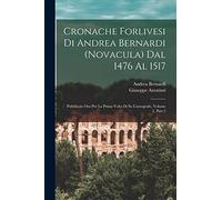 Cronache Forlivesi Di Andrea Bernardi (Novacula) Dal 1476 Al 1517: Pubblicate Ora Per La Prima Volta Di Su L'autografo, Volume 1, part 2