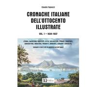 CRONACHE ITALIANE DELL'OTTOCENTO ILLUSTRATE: VOL. 1 • 1834-1837