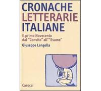 Cronache letterarie italiane. Il primo Novecento dal «Convito» all'«Esame» (1895-1925)