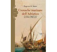 Cronache marinare dell'Adriatico. Avventure e viaggi di mare tra il XVII e il XIX secolo