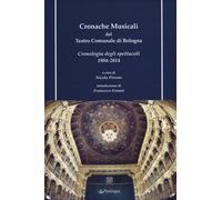 Cronache musicali del teatro comunale di Bologna. Cronologia degli spettac...