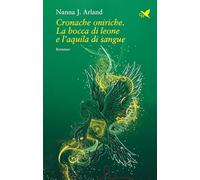 Cronache oniriche. La bocca di leone e l'aquila di sangue