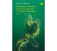 Cronache oniriche. La bocca di leone e l'aquila di sangue