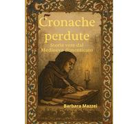 Cronache perdute Storie vere dal Medioevo dimenticato