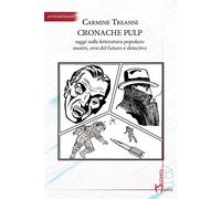 Cronache pulp. Saggi sulla letteratura popolare: mostri, eroi del futuro e...