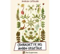 Cronachette del mondo vegetale - [Fox&Sparrows Edizioni]