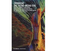 Cronanche dal tecno-Medioevo. Ipertesti, labirinti, tecno-mondi, realtà virtuale nel sapere pre-scientifico del mondo antico