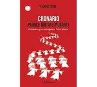 Cronario. Parole mutate mutanti. Dizionario per immaginare futuri diversi