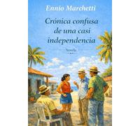 CRÓNICA CONFUSA DE UNA CASI INDEPENDENCIA