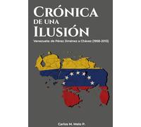 Crónica de una ilusión: Venezuela: de Pérez Jiménez a Chávez (1958-2013): 1