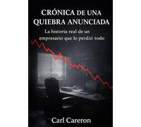 CRÓNICA DE UNA QUIEBRA ANUNCIADA: La historia real de un empresario que lo perdió todo