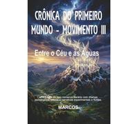 CRÔNICA DO PRIMEIRO MUNDO - MOVIMENTO III: ENTRE O CÉU E AS ÁGUAS