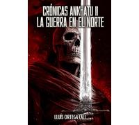 Crónicas Ankhatu II: LA GUERRA EN EL NORTE