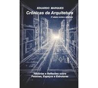 Crônicas da Arquitetura: Histórias e reflexões sobre pessoas, espaços e estruturas