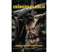 CRÔNICAS DA BÍBLIA: REFLEXÔES SOBRE OS MISTÉRIOS DA ALMA