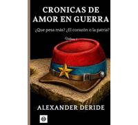 Crónicas de Amor y Guerra: ¿Qué vale más? ¿El corazón o la patria?: 1