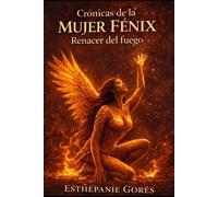 Crónicas de la Mujer Fénix: Renacer del fuego