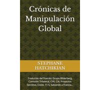 Crónicas de Manipulación Global: Traducido del francés: Grupo Bilderberg, Comisión Trilateral, CFR, CIA, Proyectos Secretos, Covid, 11-S, Salvando a Francia...