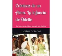 Crónicas de un Alma. La infancia de Odette: La historia de Odette narrada por el alma