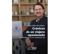 Crónicas de un viajero apasionado: Déjate transformar por este viaje llamado vida