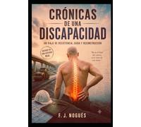 Crónicas de una discapacidad: Un viaje de resistencia, caída y reconstrucción