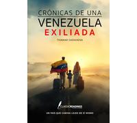 Crónicas de una Venezuela Exiliada: Un país que camina lejos de sí mismo: El testimonio humano de una nación que fue obligada a partir… pero no a olvidar