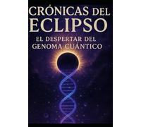 Crónicas del Eclipso/ El Despertar del Genoma Cuántico
