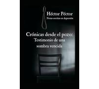 Crónicas desde el Pozo: Testimonio de una Sombra Vencida