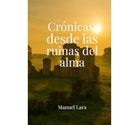 Crónicas desde las ruinas del alma: Una compilación de momentos que no caben en el olvido