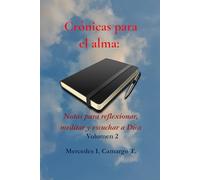 Crónicas para el alma: Notas para reflexionar, meditar y escuchar a Dios - Volumen 2