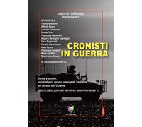 Cronisti in guerra. Donne e uomini, inviati storici, giovani emergenti, fr...